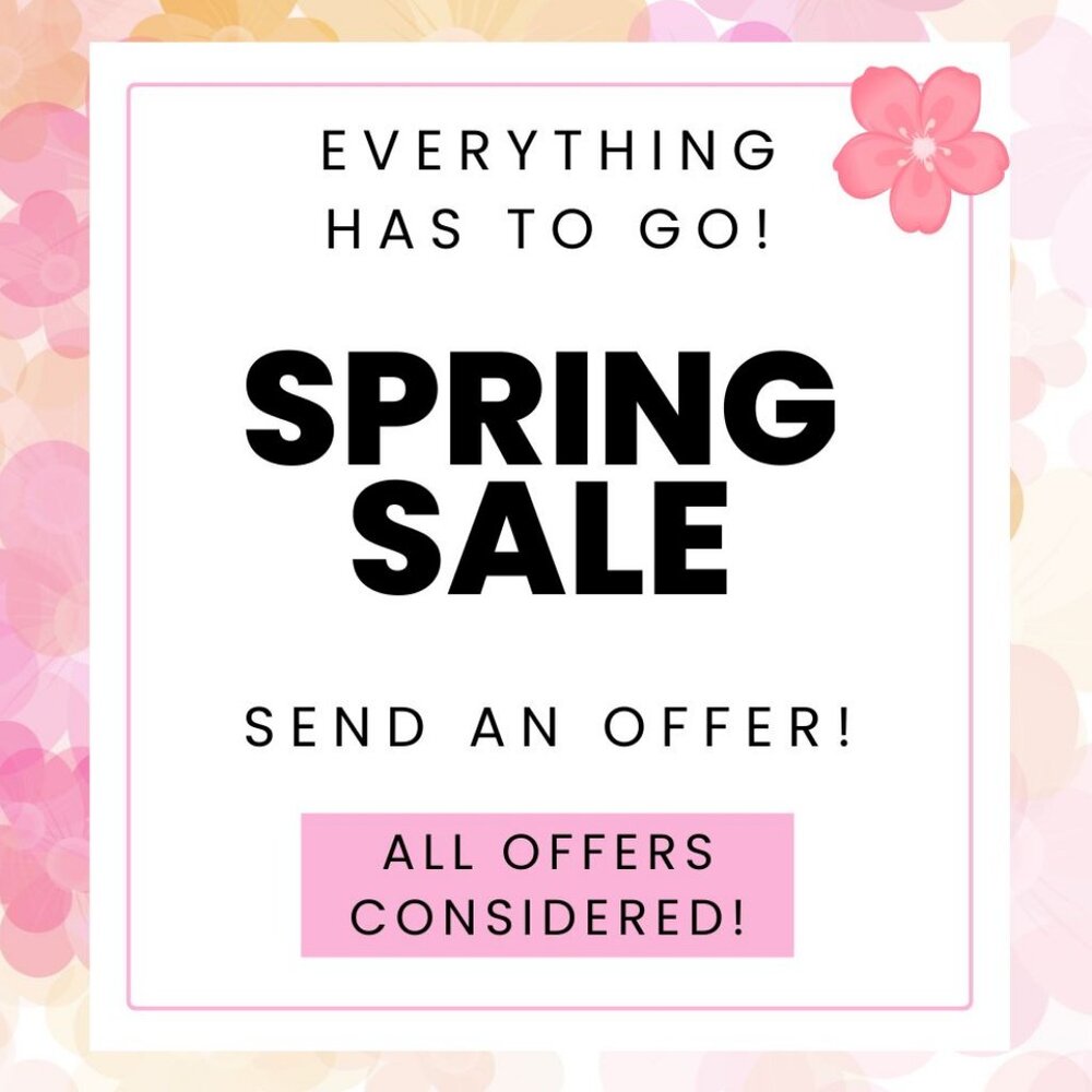 Everything has to go! Spring Sale!
